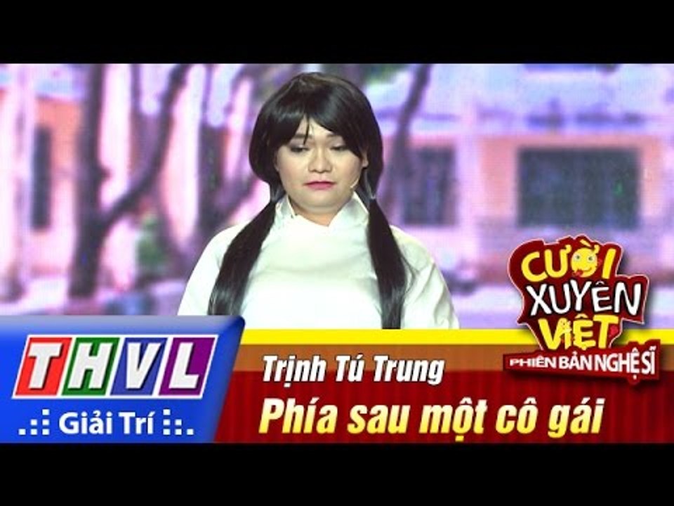 THVL | Cười xuyên Việt - Phiên bản nghệ sĩ 2016 | Tập 11 [4]: Phía sau một cô gái - Trịnh Tú Trung