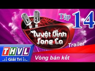 THVL | Tuyệt đỉnh song ca - Tập 14: Vòng bán kết - Trailer