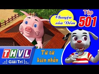 THVL | Chuyện của Đốm - Tập 501: Từ từ kiên nhẫn