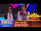 THVL | Người nghệ sĩ đa tài - Tập 11: Harry Potter - Dương Thanh Vàng