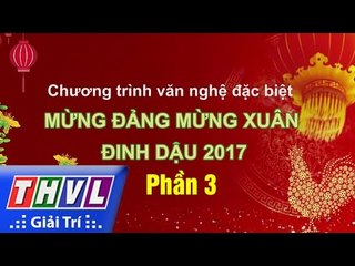 THVL | Chương trình văn nghệ Chào xuân Đinh Dậu 2017 – Phần 3