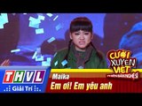 THVL | Cười xuyên Việt - Phiên bản nghệ sĩ 2016 | Tập 2: Em ơi! Em yêu anh - Maika