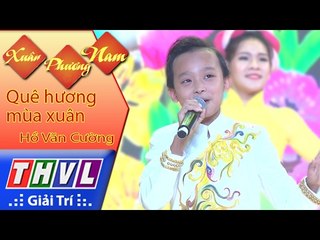 THVL | Xuân Phương Nam | Tập 5 [6]: Quê hương mùa xuân - Hồ Văn Cường