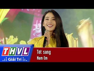 THVL | Chương trình văn nghệ Chào xuân Đinh Dậu 2017[16]: Tết sang - Nam Em