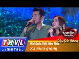 THVL | Tuyệt đỉnh song ca - Cặp đôi vàng | Tập 4 [2]: Sa mưa giông - Mai Quốc Việt, Như Thùy