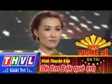 THVL | Người nghệ sĩ đa tài - Tập 13: Chung kết | Ok Om Bok quê em - Vĩnh Thuyên Kim
