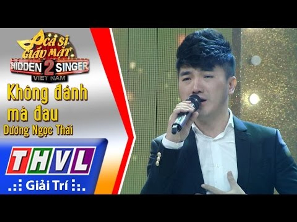THVL | Ca sĩ giấu mặt 2016 - Tập 13 [2]: Dương Ngọc Thái | Không đánh mà đau - Dương Ngọc Thái