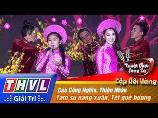 THVL | Tuyệt đỉnh song ca - CĐV | Tập 11 [8]: Tâm sự nàng xuân... - Cao Công Nghĩa, Thiện Nhân