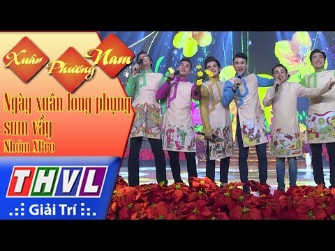 THVL | Xuân Phương Nam | Tập 3 [10]: Ngày xuân long phụng sum vầy - Nhóm XPro