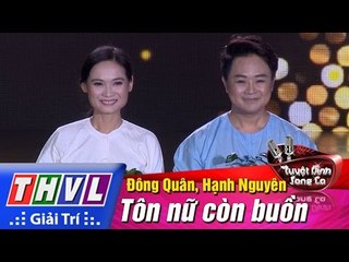 THVL | Tuyệt đỉnh song ca - Cặp đôi vàng | Tập 7 [5]: Tôn nữ còn buồn - Đông Quân, Hạnh Nguyên