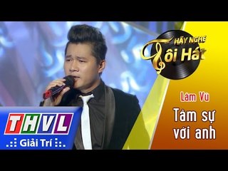 THVL | Hãy nghe tôi hát 2017 - Tập 4[6]: Tâm sự với anh - Lâm Vũ