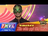 THVL | Ai sẽ thành Sao - Tập 4[1]: Xin còn gọi tên nhau - Thí sinh bí ẩn số 16