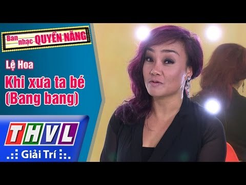 THVL | Ban nhạc quyền năng - Tập 1[3]: Khi xưa ta bé (Bang bang) - Lệ Hoa