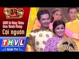 THVL | Tài tử tranh tài 2017 - Tập 3[9]: Cội nguồn - NSƯT Lê Hồng Thắm, Nam Thanh Phong