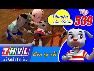 THVL | Chuyện của Đốm - Tập 539: Con sợ rồi