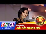 THVL | Tình Bolero hoan ca - Tập 1[5]: Nửa hồn thương đau - Ngân Quỳnh