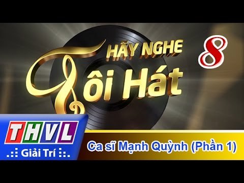 THVL | Hãy nghe tôi hát 2017 - Tập 8 (Phần 1): Ca sĩ Mạnh Quỳnh