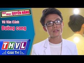 THVL | Ban nhạc quyền năng - Tập 1[7]: Đường cong - Vũ Văn Cảnh