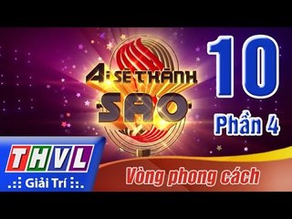 THVL | Ai sẽ thành Sao - Tập 10: Vòng phong cách (Phần 4)