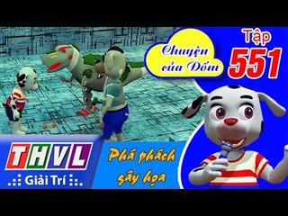 THVL | Chuyện của Đốm - Tập 551: Phá phách gây họa