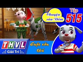 THVL | Chuyện của Đốm - Tập 515: Cuộc săn thú