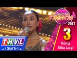 THVL | Người hát tình ca 2017 - Tập 3: Vòng đấu loại