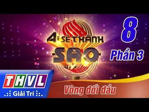 THVL | Ai sẽ thành Sao - Tập 8: Vòng đối đầu - Phần 3