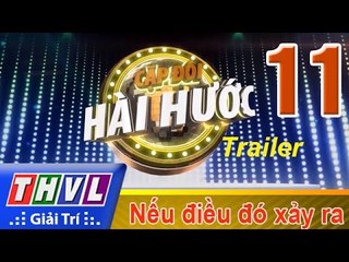 THVL | Cặp đôi hài hước - Tập 11: Nếu điều đó xảy ra - Trailer