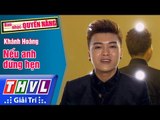 THVL | Ban nhạc quyền năng - Tập 4[10]: Nếu anh đừng hẹn - Khánh Hoàng