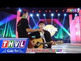 THVL | Cặp đôi hài hước: Châu Gia Kiệt trổ tài đàn guitar cực siêu