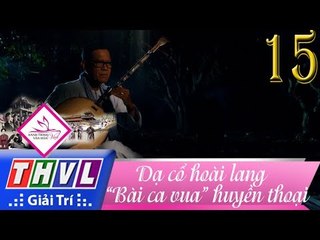 THVL | Hành trình văn hóa Việt - Tập 15: Dạ cổ hoài lang – “Bài ca vua” huyền thoại