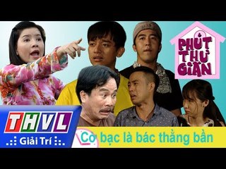 THVL | Phút thư giãn - Tập 204: Cờ bạc là bác thằng bần