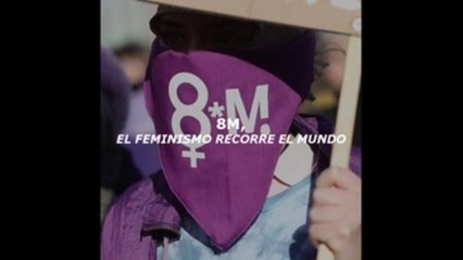 8M, el feminismo recorre el mundo.