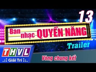 THVL | Ban nhạc quyền năng – Tập 13: Vòng chung kết – Trailer