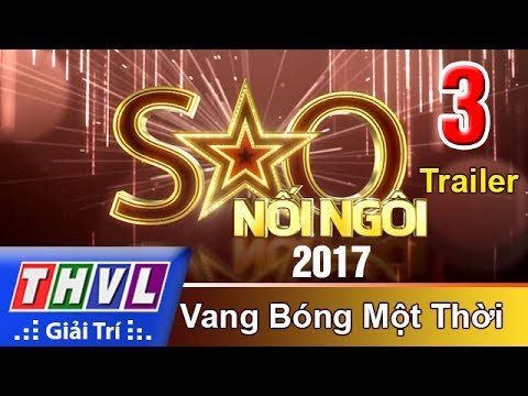 THVL | Sao nối ngôi 2017 - Tập 3: Vang bóng một thời - Trailer