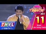 THVL | Người hát tình ca 2017 - Tập 11[4]: Ôn Vĩnh Quang 