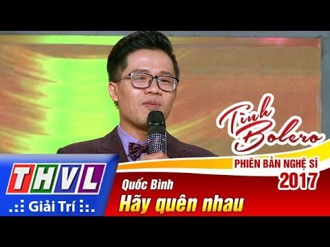 THVL | Tình Bolero – Phiên bản nghệ sĩ 2017 | Tập 2: Hãy quên nhau - Quốc Bình
