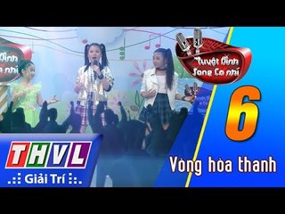 THVL | Tuyệt đỉnh song ca nhí - Tập 6: Vòng hòa thanh