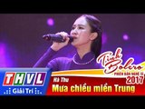 THVL | Tình Bolero – Phiên bản nghệ sĩ 2017 | Tập 5: Mưa chiều miền Trung - Hà Thu