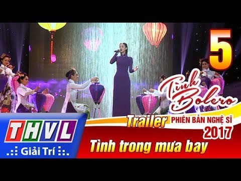 THVL | Tình Bolero – Phiên bản nghệ sĩ 2017 | Tập 5: Tình trong mưa bay - Trailer