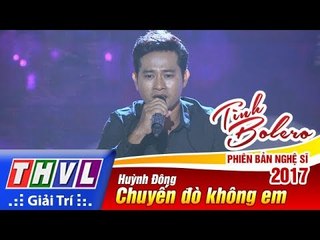 THVL | Tình Bolero – Phiên bản nghệ sĩ 2017 | Tập 6: Chuyến đò không em - Huỳnh Đông