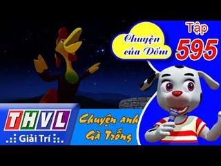 THVL | Chuyện của Đốm - Tập 595: Chuyện anh Gà Trống