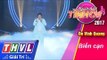 THVL | Người hát tình ca 2017 - Tập 13[4]: Ôn Vĩnh Quang hát 