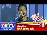 THVL | Tình Bolero – Phiên bản nghệ sĩ 2017 | Tập 2: Nhớ người yêu - Huỳnh Đông