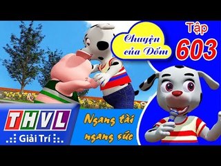 THVL | Chuyện của Đốm - Tập 603: Ngang tài ngang sức