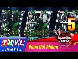 THVL | Tuyệt đỉnh song ca 2017- Tập 5: Vòng đối kháng