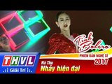 THVL | Tình Bolero – Phiên bản nghệ sĩ 2017 - Tập 8[8]: Hà Thu thể hiện tài năng nhảy hiện đại