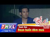 THVL | Tình Bolero – Phiên bản nghệ sĩ 2017 | Tập 5: Đoạn buốn đêm mưa - Thanh Thức