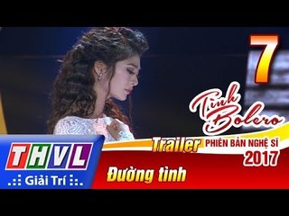 THVL | Tình Bolero – Phiên bản nghệ sĩ 2017 | Tập 7: Đường tình - Trailer