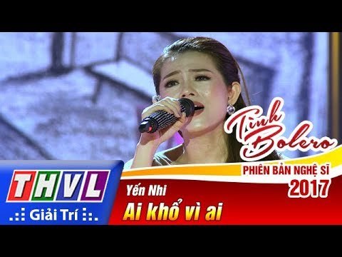 THVL | Tình Bolero – Phiên bản nghệ sĩ 2017 | Tập 7: Ai khổ vì ai - Yến Nhi